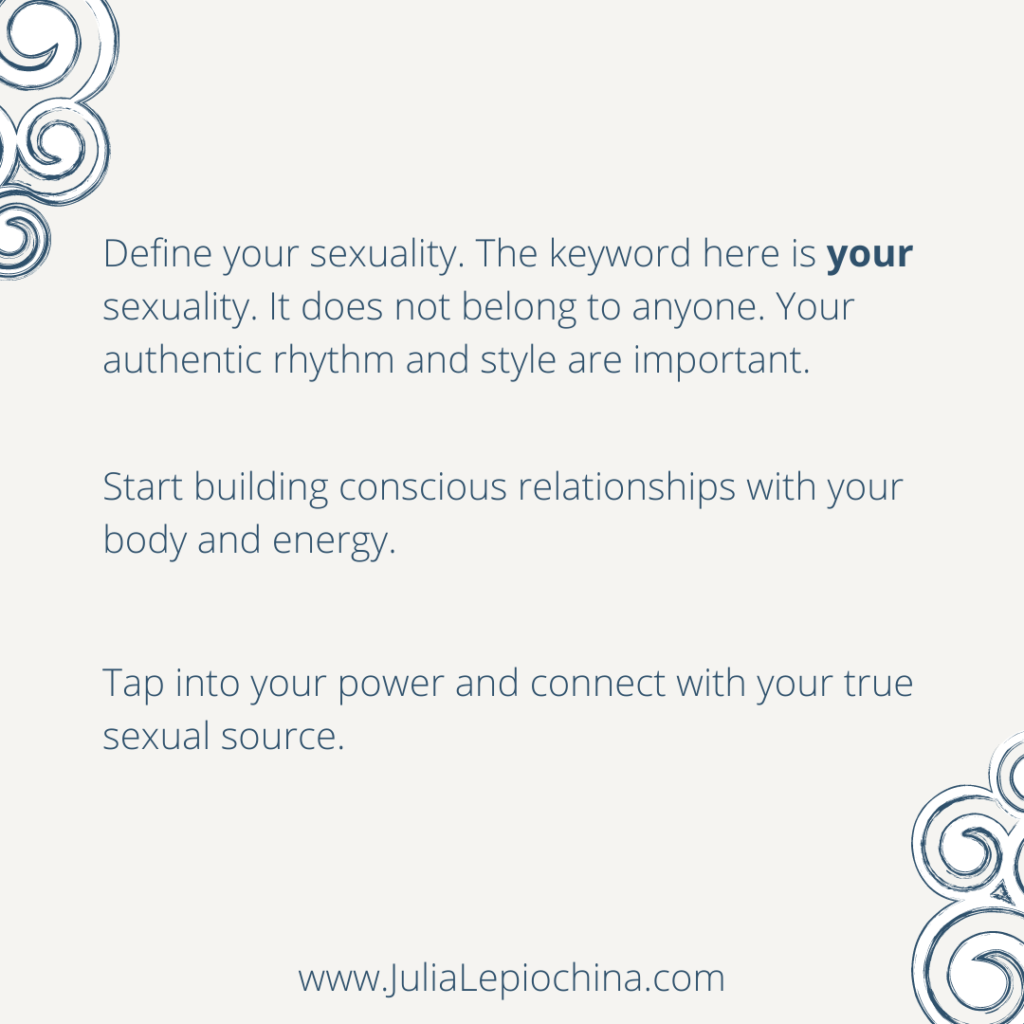 Define your sexuality. Start building conscious relationships with your body and energy. Tap into your power and connect with your true sexual source.